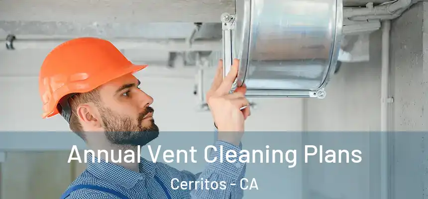 Annual Vent Cleaning Plans Cerritos - CA