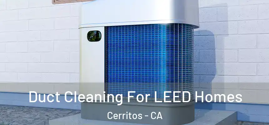  Duct Cleaning For LEED Homes Cerritos - CA