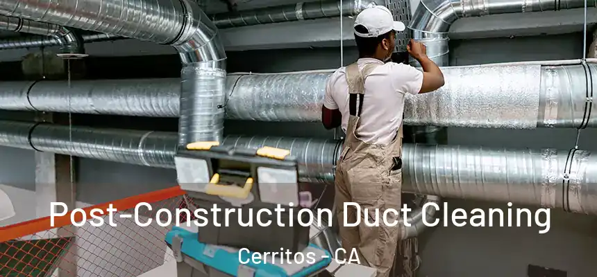 Post-Construction Duct Cleaning Cerritos - CA
